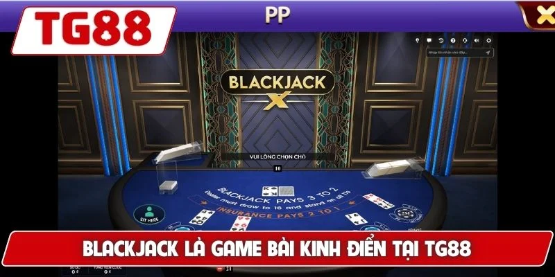 Blackjack TG88 - Trải Nghiệm Game Bài Đỉnh Cao Dễ Thắng 5 Blackjack là game bài kinh điển tại TG88