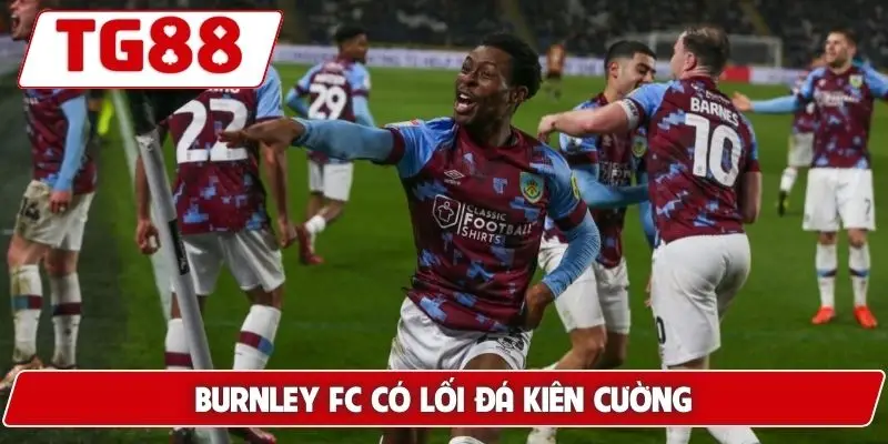 Burnley FC có lối đá kiên cường