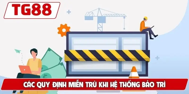 Miễn Trừ Trách Nhiệm TG88 - Các Quy Định Mới Cần Tuân Thủ 6 Các quy định miễn trừ khi hệ thống bảo trì