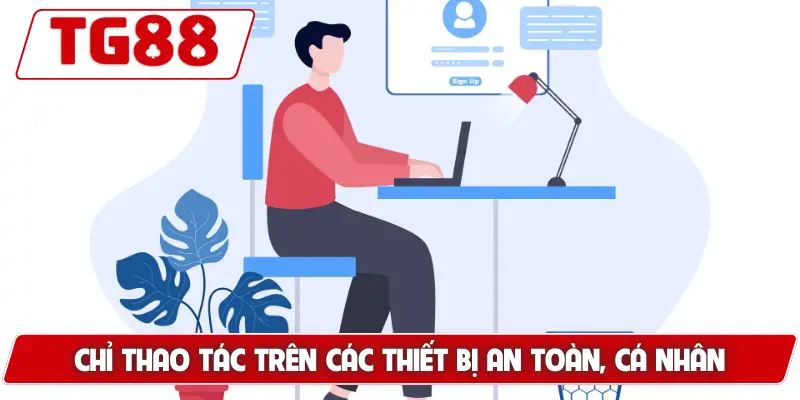 Chỉ thao tác trên các thiết bị an toàn, cá nhân