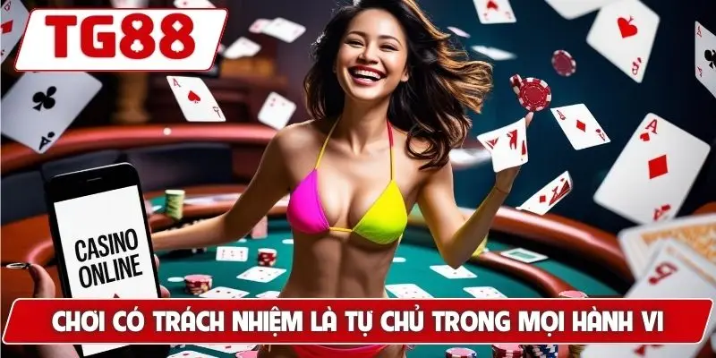 Chơi có trách nhiệm là tự chủ trong mọi hành vi