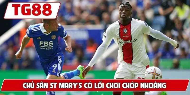 Chủ sân St Mary's có lối chơi chớp nhoáng