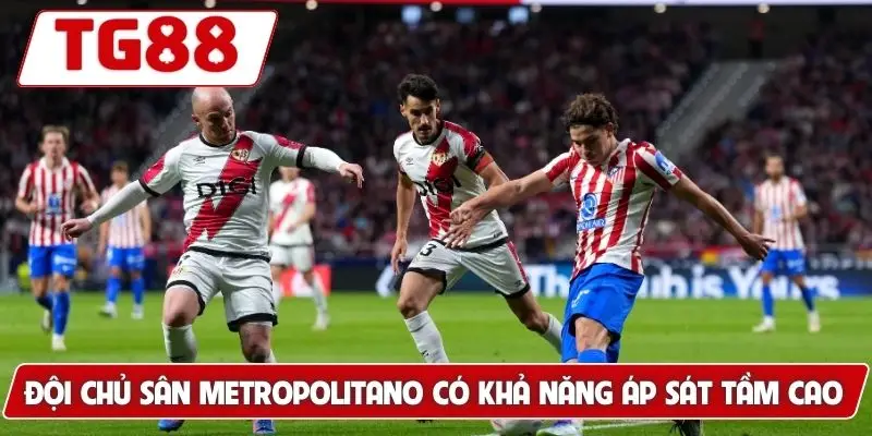 Đội chủ sân Metropolitano có khả năng áp sát tầm cao