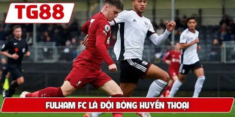 Fulham FC là đội bóng huyền thoại