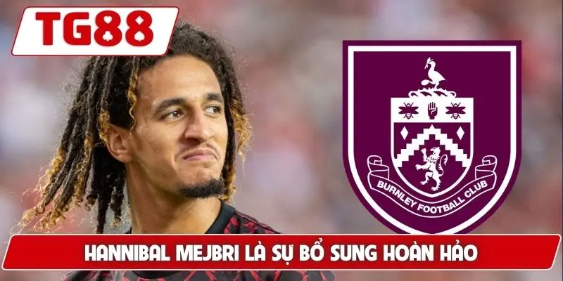 Hannibal Mejbri là sự bổ sung hoàn hảo
