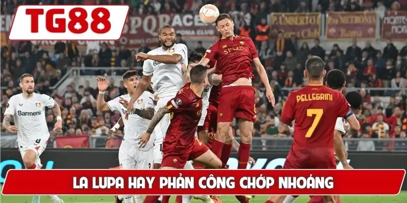 Roma: Cập Nhật Kèo Cược Roma FC Tại TG88 Mới Nhất Hôm Nay 7 La Lupa hay phản công chớp nhoáng