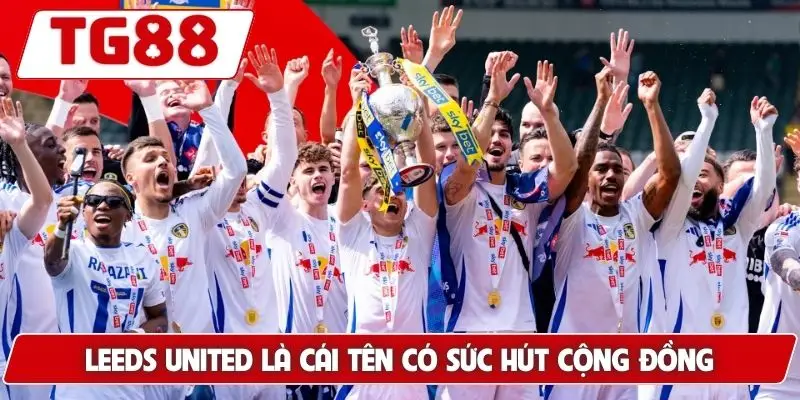Leeds United là cái tên có sức hút cộng đồng