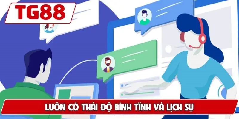 Liên Hệ TG88 - Cách Kết Nối CSKH Nhanh Và Hiệu Quả 6 Luôn có thái độ bình tĩnh và lịch sự