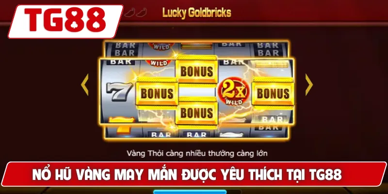 Nổ Hũ Vàng May Mắn: Cảm Giác Thắng Jackpot Tại TG88 5 Nổ Hũ Vàng May Mắn được yêu thích tại TG88