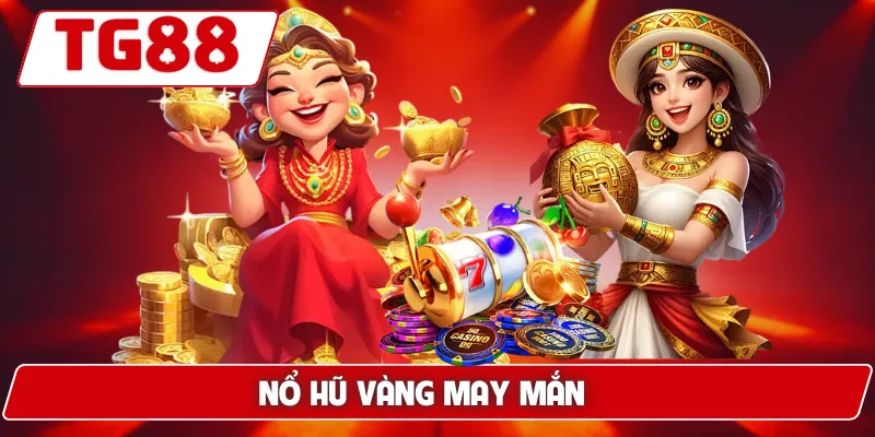 Nổ Hũ Vàng May Mắn