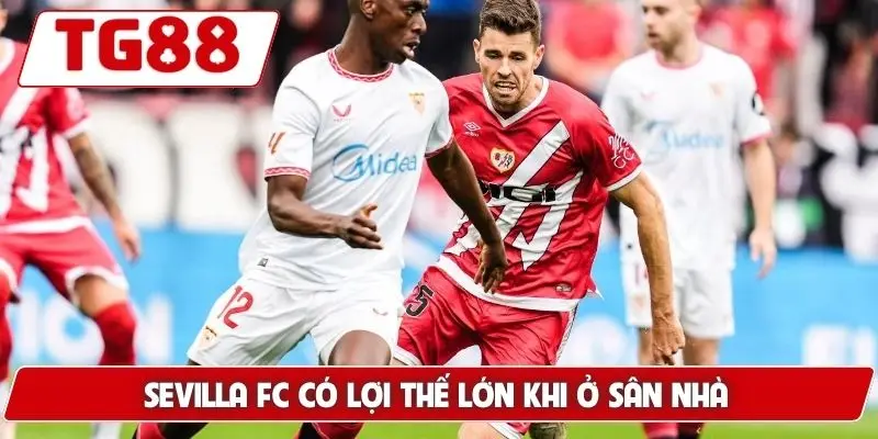 Sevilla FC có lợi thế lớn khi ở sân nhà