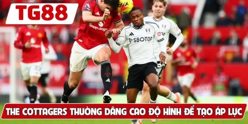 The Cottagers thường dâng cao độ hình để tạo áp lực