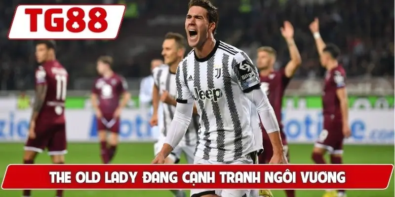 Juventus Cập Nhật Tin Tức Và Kèo Cược Juventus Sớm Nhất TG88 7 The Old Lady đang cạnh tranh ngôi vương