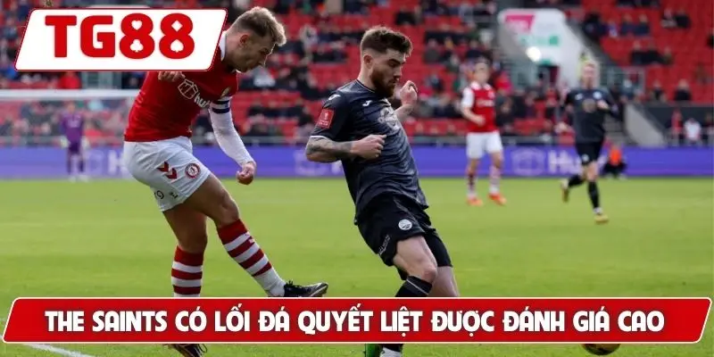 The Saints có lối đá quyết liệt được đánh giá cao