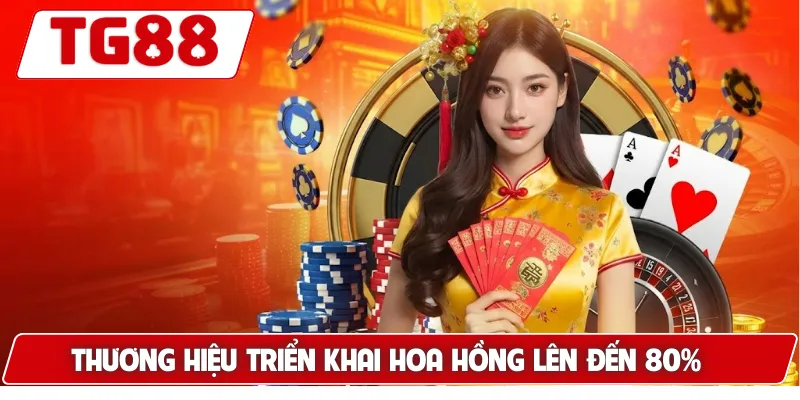 Thương hiệu triển khai hoa hồng lên đến 80%